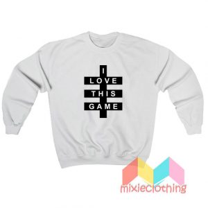 I Love This Game Sweatshirt