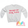 Stand Up For Love Sweatshirt