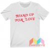 Stand Up For Love T-shirt