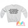 Why Be Racist When You Could Just Be Quiet Sweatshirt