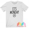 It's Monday T-Shirt