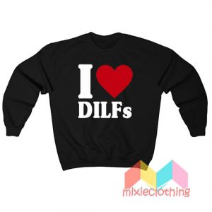 I Love Dilfs Sweatshirt