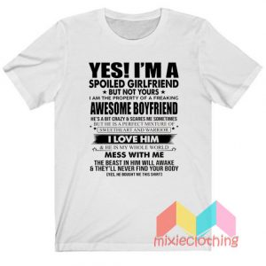 Yes I'm A Spoiled Girlfriend But Not Yours T-Shirt