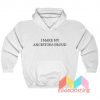 I Make My Ancestors Proud Hoodie