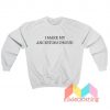 I Make My Ancestors Proud Sweatshirt