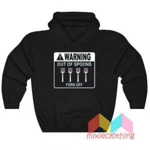 Warning Out Of Spoons Fork Off Hoodie