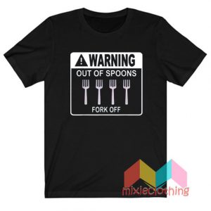 Warning Out Of Spoons Fork Off T-Shirt