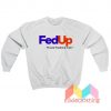 Fed Up We Need Freedom And Unity Sweatshirt