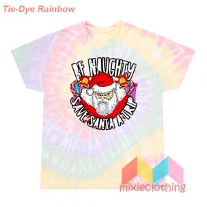 Be Naughty Save Santa A Trip Christmas T-Shirt Tie-Dye