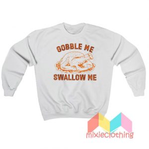 Gobble Me Swallow Me Sweatshirt