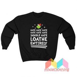 Grinch Hate Hate Double Hate Funny Christmas Sweatshirt