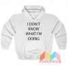 I Don't Know What I'm Doing Hoodie