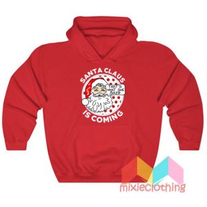 Santa Clause Is Coming Thats What She Said Christmas Hoodie