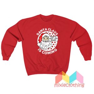 Santa Clause Is Coming Thats What She Said Christmas Sweatshirt