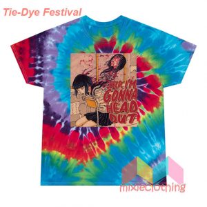 Welp I'm Gonna Head Out T-Shirt Tie-Dye