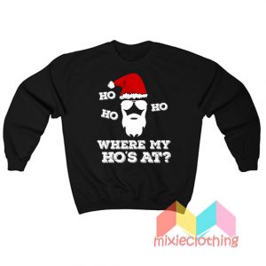 Where's My Ho's At Santa Christmas Sweatshirt