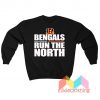 Cincinnati Bengals Run The North Sweatshirt