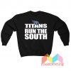 Tennessee Titans Run The South Sweatshirt