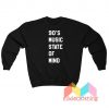 90's Music State Of Mind Sweatshirt