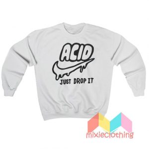 Acid Just Drop It Sweatshirt