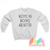 Boys In Books Are Better Sweatshirt