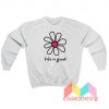 Flower Life Is Good Sweatshirt