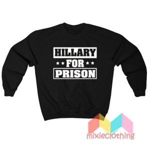 Hillary For Prison Sweatshirt