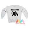 Born In The 90s Vintage Sweatshirt