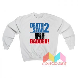 Death Star 2 Bigger Better Badder Sweatshirt