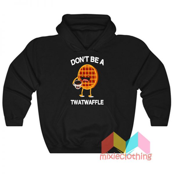 Don't Be A Twatwaffle Hoodie