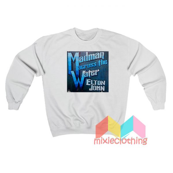 Elton John Madman Across The Water Sweatshirt