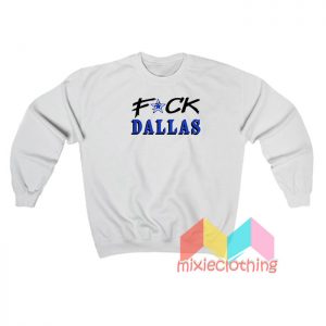 Fuck Dallas Sweatshirt