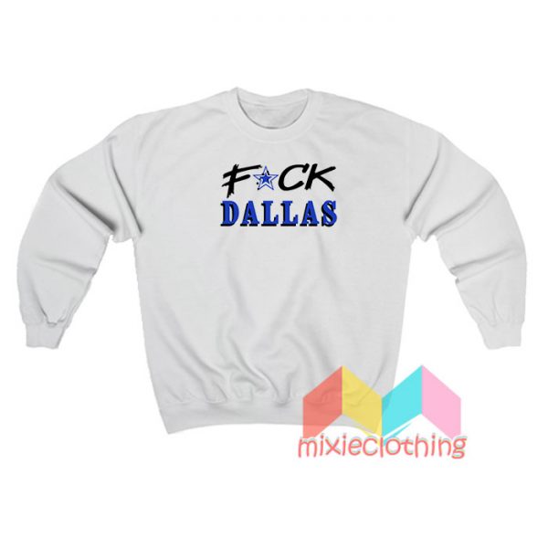 Fuck Dallas Sweatshirt