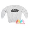 I Am The Least Person Sweatshirt