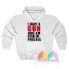 I Have A Gun And Amschizo Phrenic Hoodie