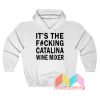 It's The Fucking Catalina Wine Mixer Hoodie