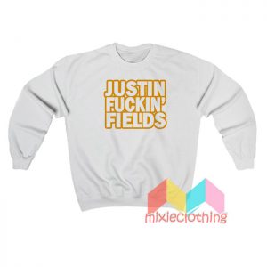 Justin Fuckin Fields Sweatshirt