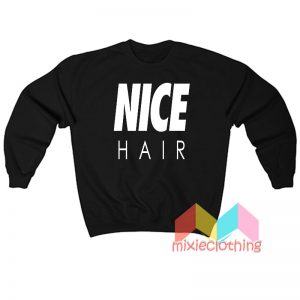 Nice Hair Sweatshirt