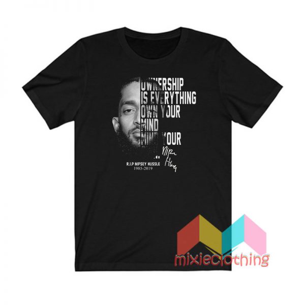 Nipsey Hussle Ownership Is Everything Own Your Mind T shirt