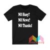 No Huey No News No Thanks T shirt