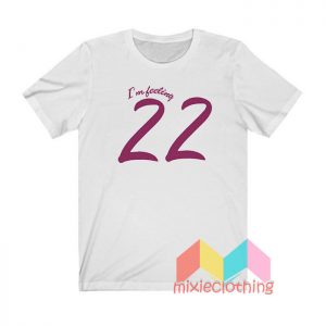 Taylor Swift I'm Feeling 22 T shirt