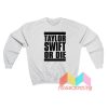 Taylor Swift Or Die Sweatshirt