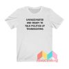 Unvaccinated And Ready To Talk Politics At Thanksgiving T shirt