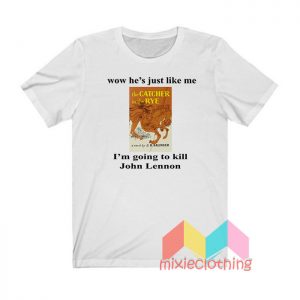 Wow He’s Just Like Me I’m Going To Kill John Lennon T shirt