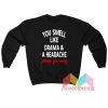 You smell like Drama and A Headache Sweatshirt