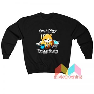 I'm a Pro Procrastinator Sweatshirt