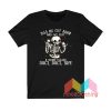 Piss Me Off Agains Skeleton T shirt