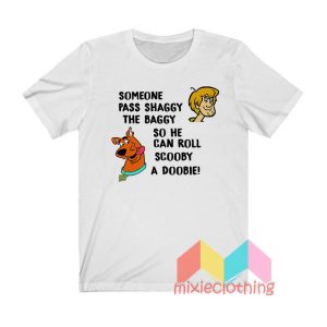 Someone Pass Shaggy The Baggy So He Can Roll Scooby A Doobie T shirt