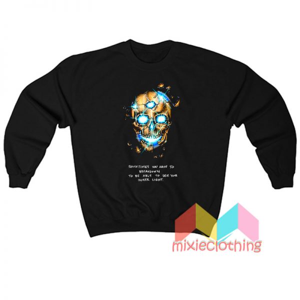 Sometimes You Have To Breakdown Skeleton Sweatshirt