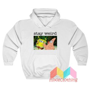 Stay Weird Spongebob Squarepants Hoodie